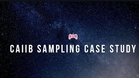 CAIIB ABM SAMPLING CASE STUDY