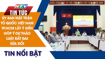 ỦY BAN MẶT TRẬN TỔ QUỐC VIỆT NAM TP.HCM LẤY Ý KIẾN GÓP Ý DỰ THẢO LUẬT ĐẤT ĐAI SỬA ĐỔI | HTV Tin Tức