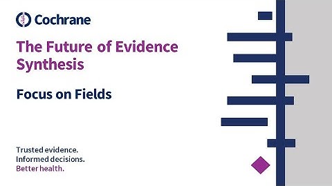 Future of Evidence Synthesis: Focus on Fields