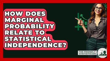 How Does Marginal Probability Relate To Statistical Independence? - The Friendly Statistician