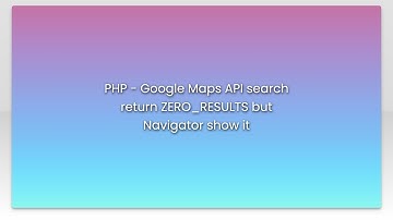 PHP - Google Maps API search return ZERO_RESULTS but Navigator show it