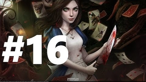 Alice Madness Returns Part 16 Walktrought Gameplay XBOX 360 PS 3 PC