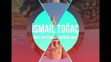 İsmail Toğaç - Wake Up İstanbul (Original Mix)