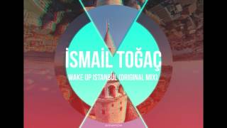 İsmail Toğaç - Wake Up İstanbul (Original Mix)