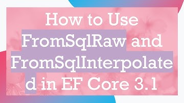 How to Use FromSqlRaw and FromSqlInterpolated in EF Core 3.1