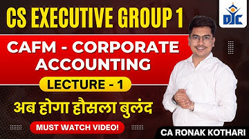 Corporate Accounts (CAFM) |Lecture 1 | CS Executive Group 1 | CA Ronak Kothari |DJC