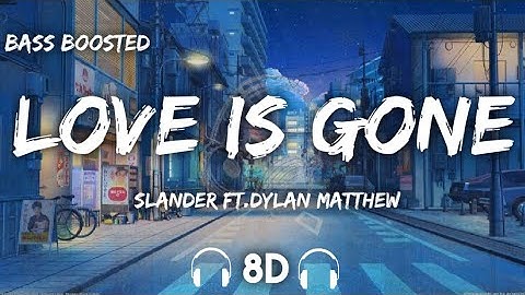 Thumbnail of Slander, ft. Dylan Matthew - Love is gone ( 8D Audio + Bass Boosted )
