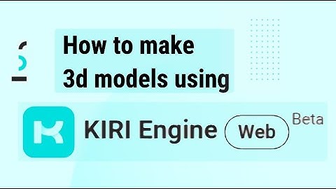 How to make 3d models using Kiri Engine Web