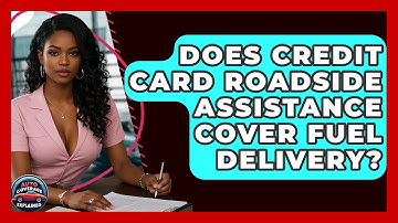 Does Credit Card Roadside Assistance Cover Fuel Delivery? - Auto Coverage Explained