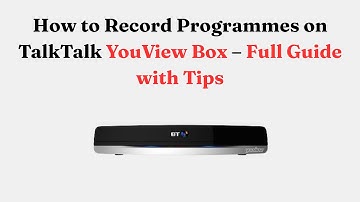 How to Record Programmes on TalkTalk YouView Box – Full Guide with Tips