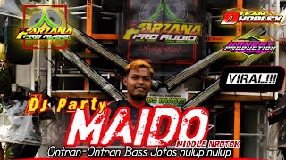 DJ Party MAIDO ontran-ntran bass jotos nulup-nulup