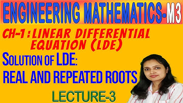 Linear Differential Equation | Sol. for REAL & REPEATED ROOTS | LECTURE - 3