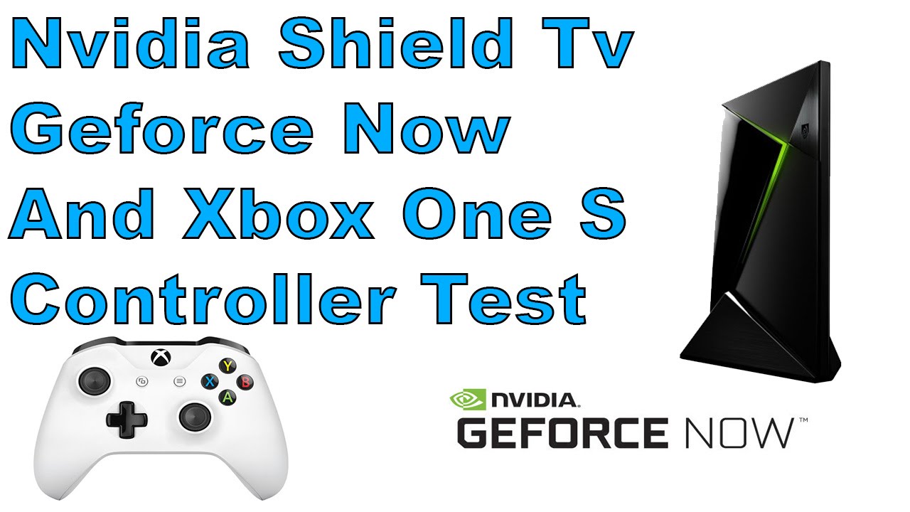 Nvidia Shield Tv Geforce Now And Xbox One S Controller Test - YouTube