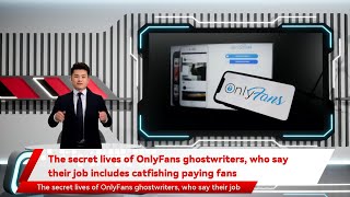 The secret lives of OnlyFans ghostwriters, who say their job includes catfishing paying fans