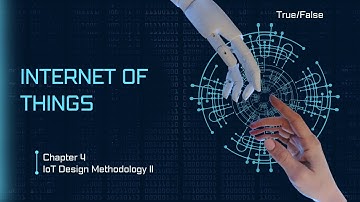 Internet of Things Chapter 4 - True/False video