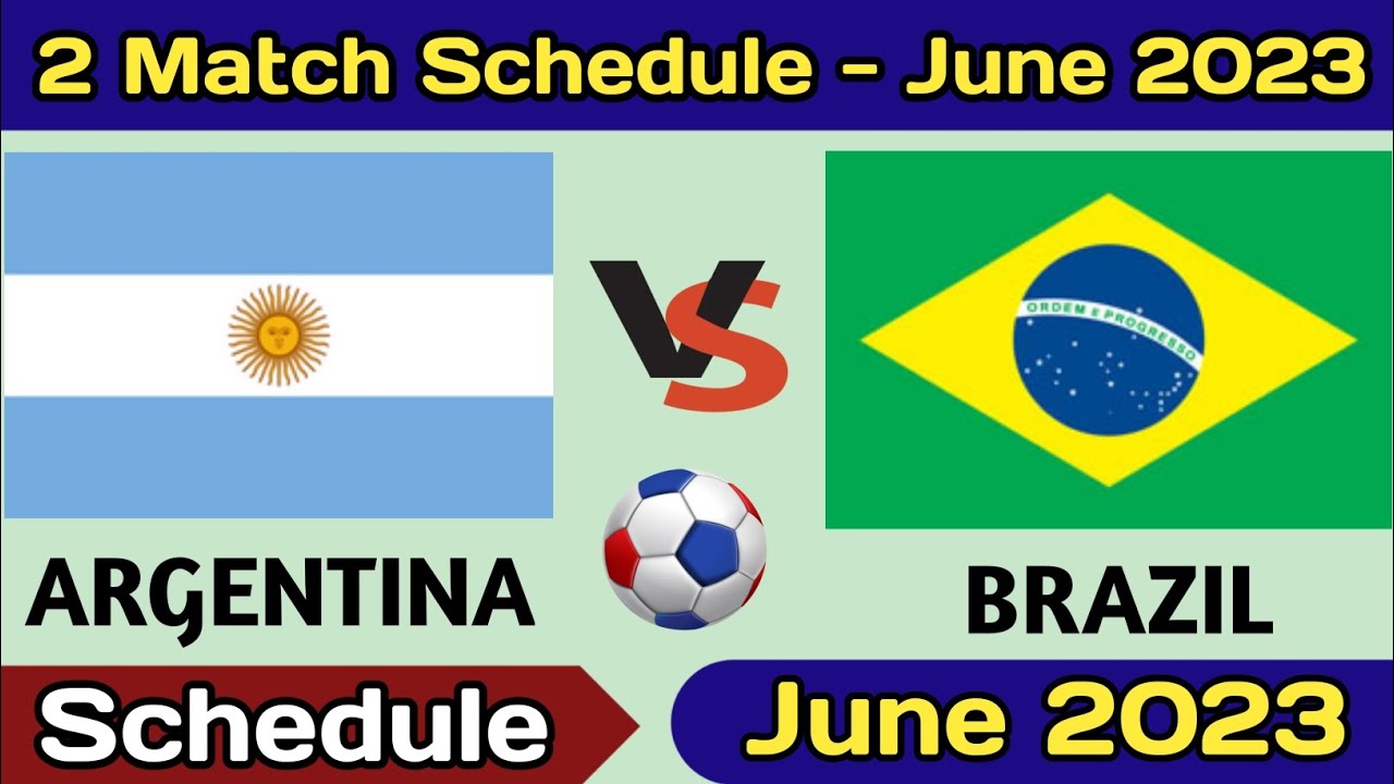 Argentina & Brazil Football Team 2 Match Schedule June 2023 Argentina