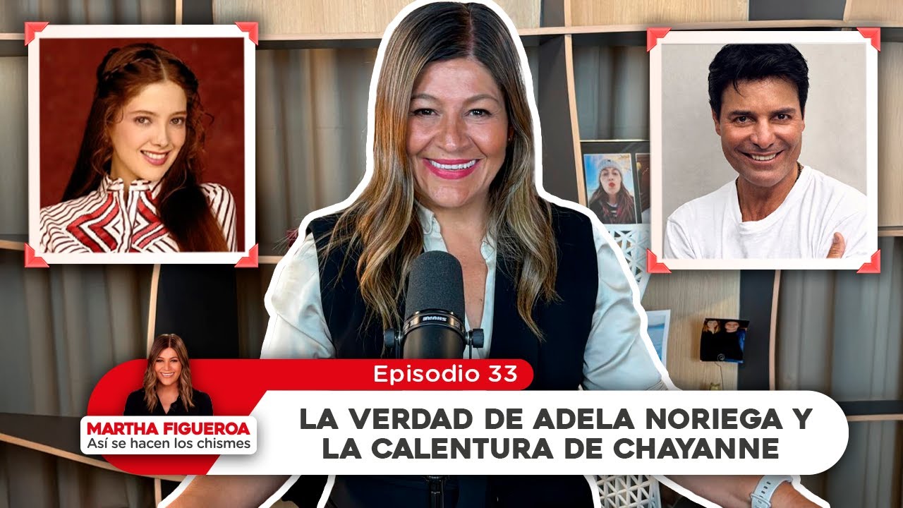 Episodio 33 | Martha Figueroa: La verdad de Adela Noriega y la calentura de Chayanne