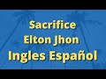 Sacrifice Elton John letra español ingles