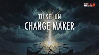 Tu sei un Change Maker
