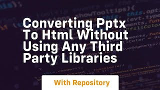 Converting pptx to html without using any third party libraries