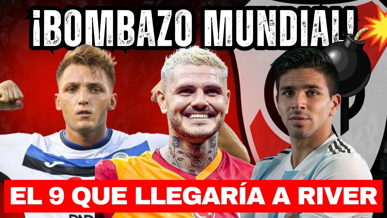💣💥BOMBAZO MUNDIAL: EL 9 QUE LLEGARIA A RIVER A PARTIR DE JUNIO 2026