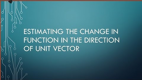 Estimating the change in function in the direction of unit vector. With related example .lec#68