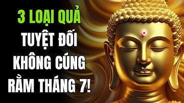 Rằm Tháng 7: Tránh Cúng 3 Loại Quả Này Kẻo Mang Họa Vào Nhà