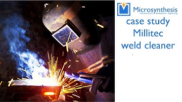 Microsynthesis case study: Millitec weld cleaner