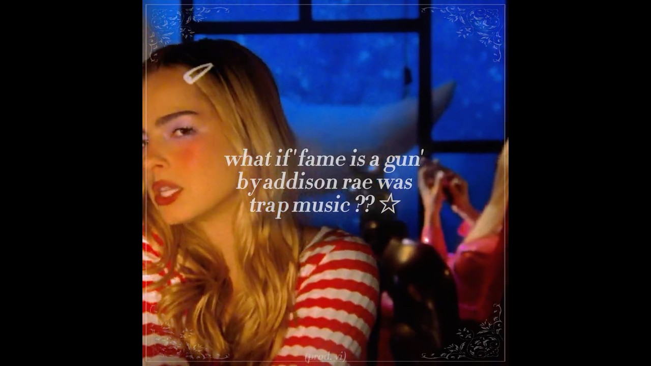what if 'fame is a gun' by addison rae was trap? ☆ 