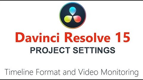Davinci Resolve - Timeline Format and Video Monitoring Settings