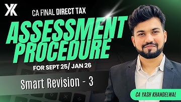 Assessment Procedure Revision| CA/CMA Final DT Smart Revision-2 for Sept 25/Jan 26 | Yash Khandelwal