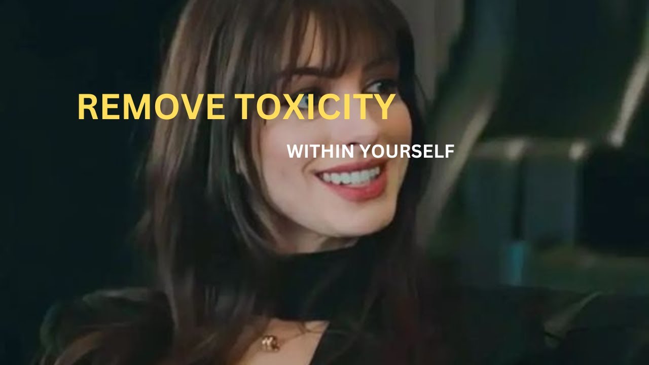 this how you can remove toxicity from yourself - YouTube