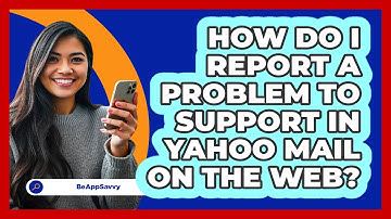 How do I report a problem to support in Yahoo Mail on the web? - Be App Savvy