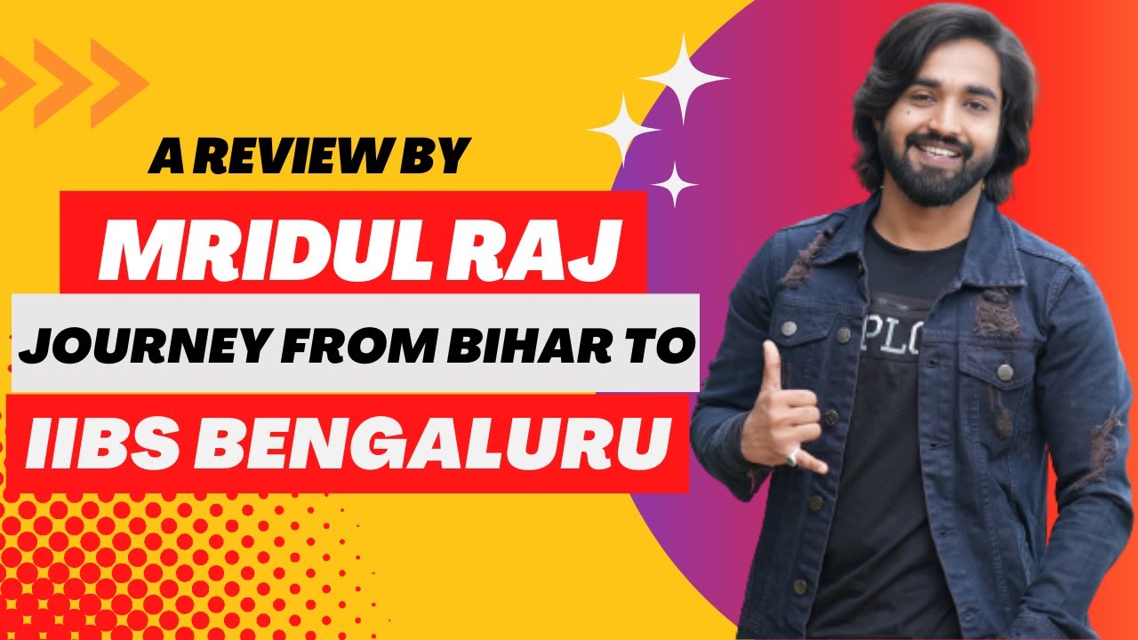 Midul Raj One Month Review by Mridul Raj Journey from Bihar to IIBS Bangalore ...