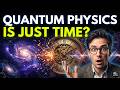 What If Quantum Physics Is Just Time itself?