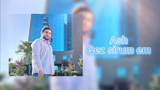 Ash Sargsyan - Qez Sirum Em// 2022//