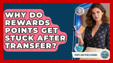 Why Do Rewards Points Get Stuck After Transfer? - Points and Perks Channel