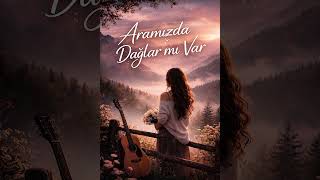 Aramızda Dağlar Mı Var Yeni Akustik Cover 