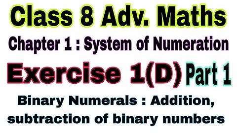 Class 8 Advance Maths Exercise 1D | Advanced Maths | Binary numbers  | System of numeration | Maths