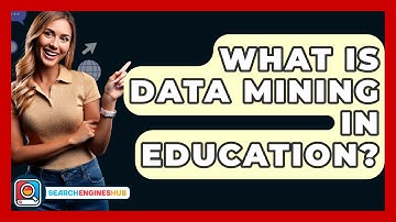 What Is Data Mining In Education? - SearchEnginesHub.com