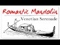 Romantic Mandolin Classical Music - Venetian Serenade | Moonlight Magician
