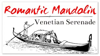 Romantic Mandolin Classical Music - Venetian Serenade | Moonlight Magician