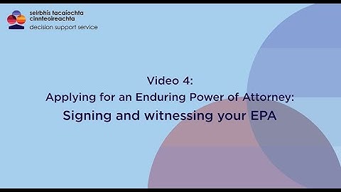 Enduring Power of Attorney: Video 4 Signing and Witnessing your EPA