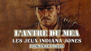 L'Antre du Mea : Les Jeux Indiana Jones (Partie 1)