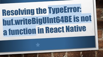 Resolving the TypeError: buf.writeBigUInt64BE is not a function in React Native