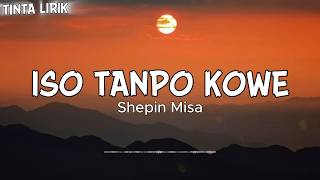 Shepin Misa - Iso Tanpo Kowe - Lirik
