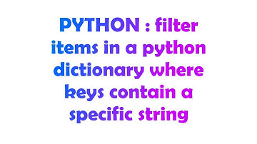 PYTHON : filter items in a python dictionary where keys contain a specific string