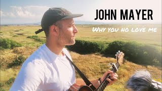 John Mayer - Why You No Love Me