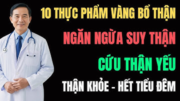 10 THỰC PHẨM VÀNG BỔ THẬN TỐT NHẤT – Ăn Càng Nhiều Thận Càng Khỏe, Không Phải Ai Cũng Biết !