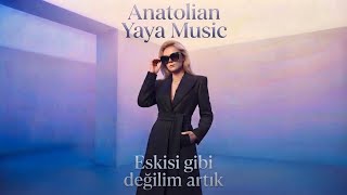 Eskisi Gibi Değilim Artık - Anatolian Yaya 